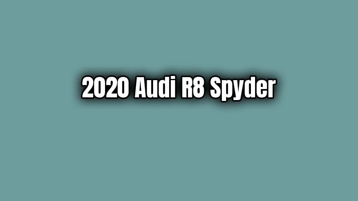 2020 Audi R8 Spyder Teknik Özellikleri