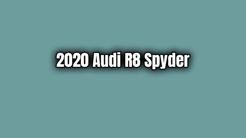 2020 Audi R8 Spyder Teknik Özellikleri