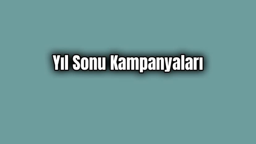 Markaların Yapmış Olduğu Yıl Sonu Kampanyaları
