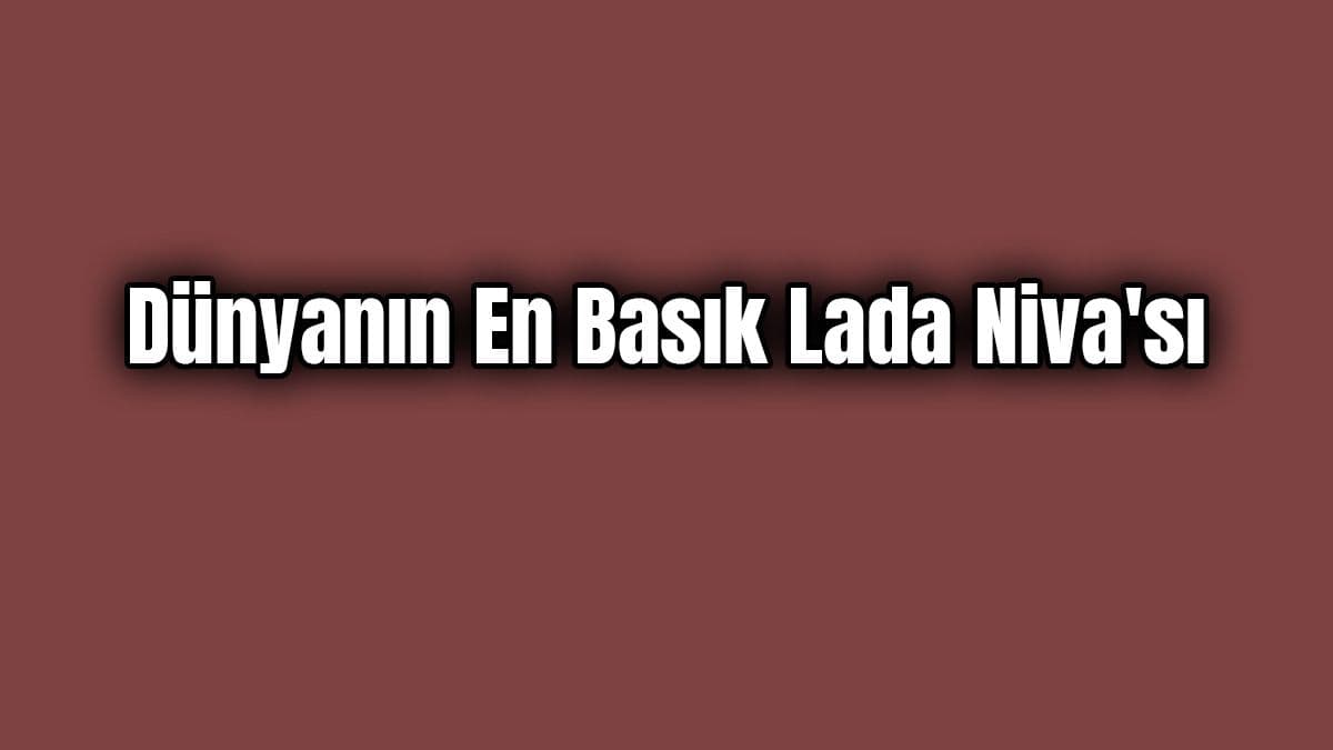 Dünyanın En Basık Lada Niva’sı Karşınızda