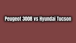 Peugeot 3008 Vs Hyundai Tucson Karşılaştırma