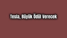 Tesla Büyük Ödül Verecek Yapmanız Gereken Tek Şey