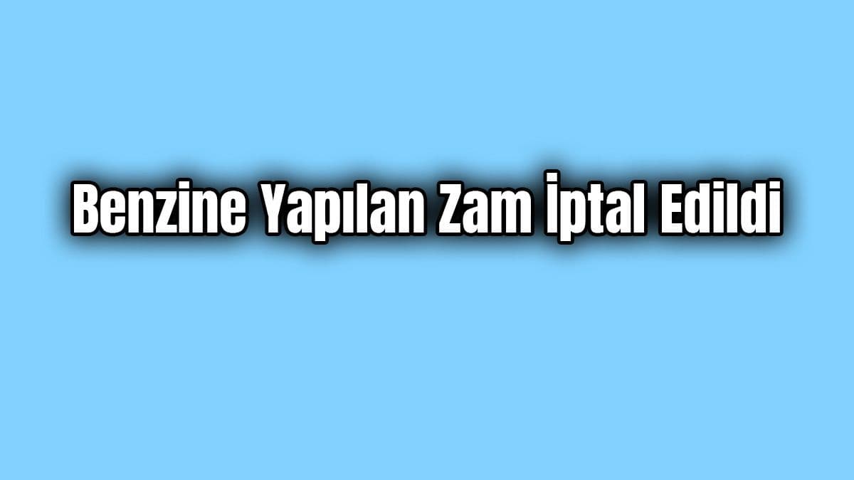 Son Dakika Benzine Yapılan Zam İptal Edildi