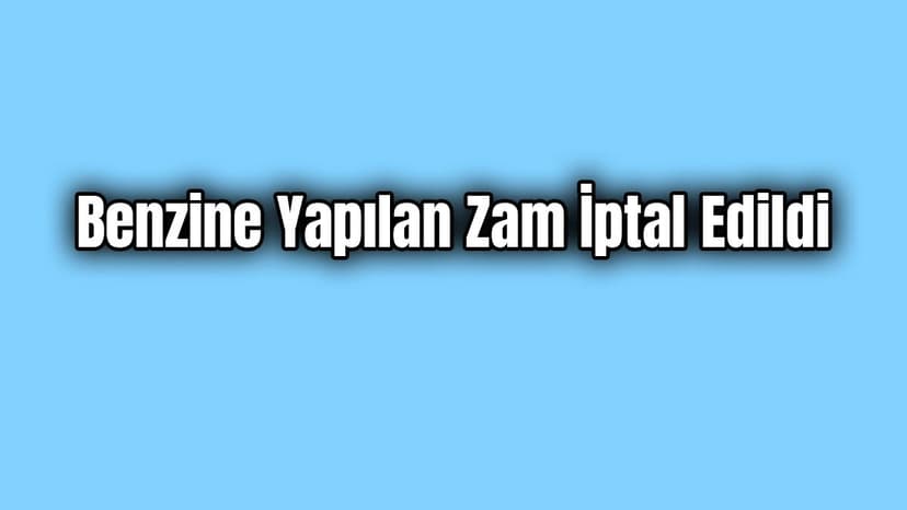 Son Dakika Benzine Yapılan Zam İptal Edildi