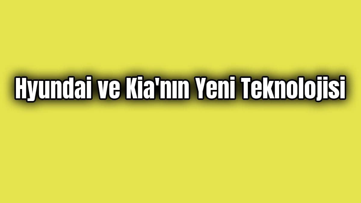 Hyundai ve Kia’nın Yeni Teknolojisi