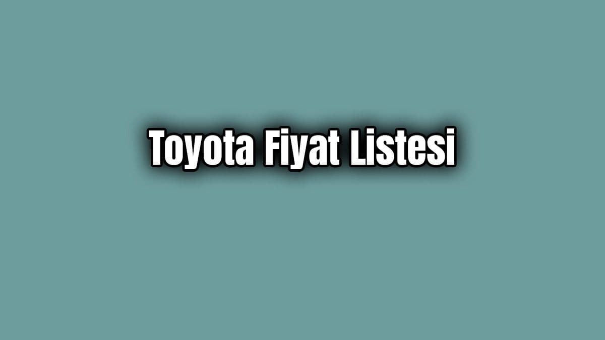 Toyota Fiyat Listesi