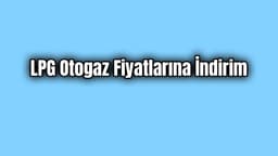 Lpg Otogaz Fiyatlarına Büyük İndirim Geliyor