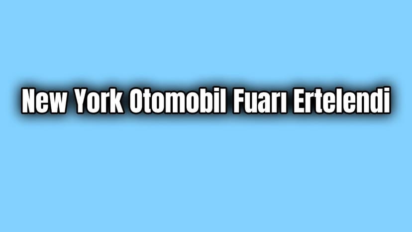 New York Otomobil Fuarı Ertelendi