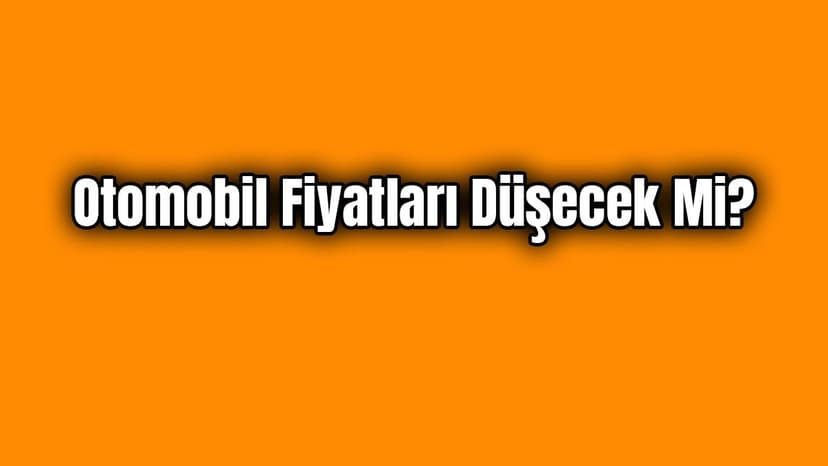 İkinci El Otomobil Fiyatları Düşecek Mi?
