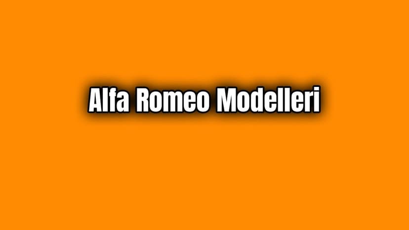 Alfa Romeo Modelleri ve Fiyatları