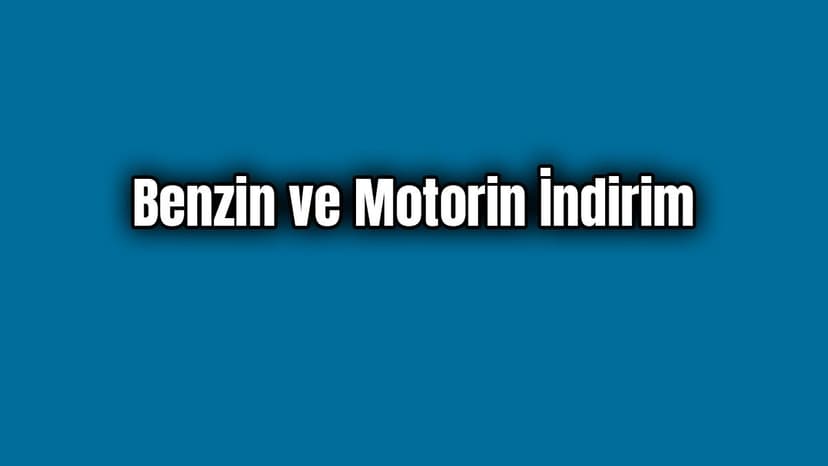 Benzin ve Motorine İndirim Geldi