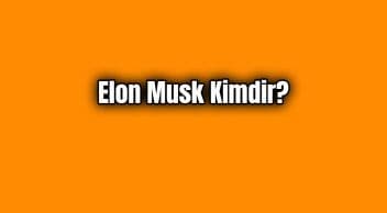 Elon Musk Kimdir? Elon Musk’un Hayatı Hakkında Bilgiler
