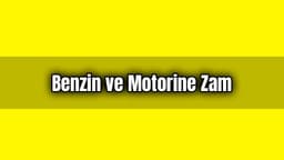 Benzin ve Motorin Fiyatları Büyük Zam Geldi