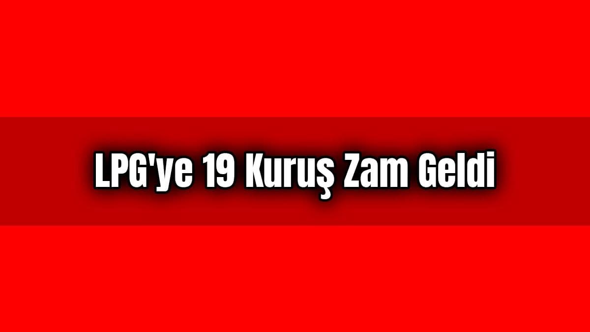 Lpg’ye 19 Kuruş Zam Geldi