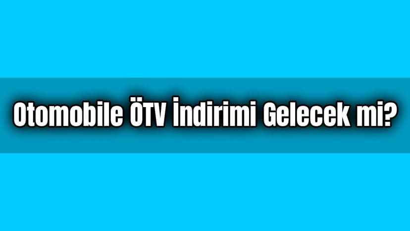 Otomobile Ötv İndirimi Gelecek Mi?