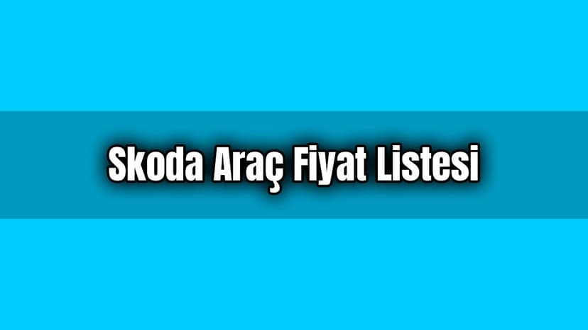 Skoda Araç Fiyat Listesi