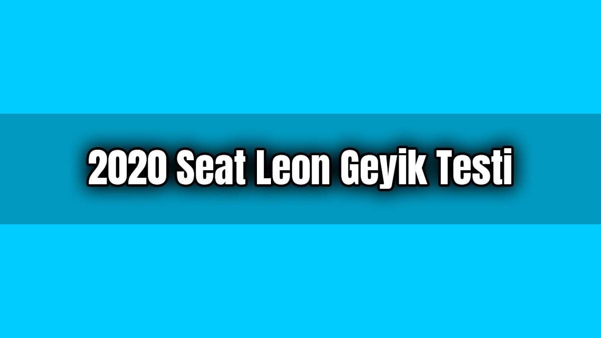 2020 Seat Leon Geyik Testi ve Teknik Özellikleri
