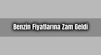 Benzin Fiyatlarına Zam Geldi Güncel Fiyatlar