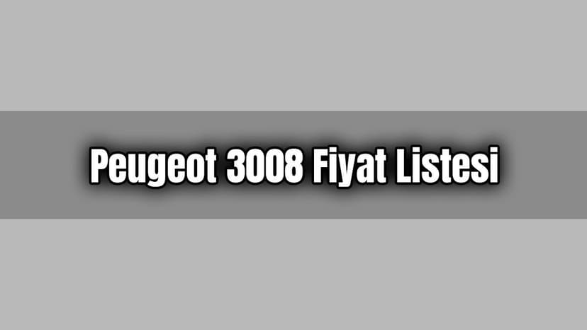 Peugeot 3008 Ağustos 2020 Fiyat Listesi