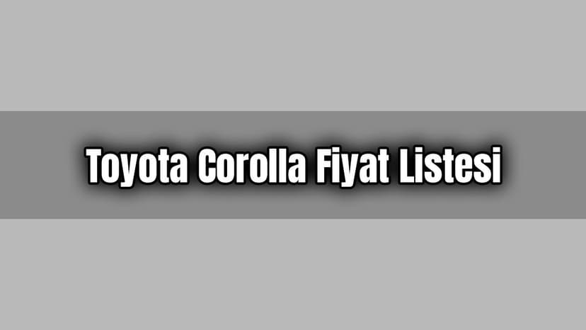 Toyota Corolla Fiyat Listesi