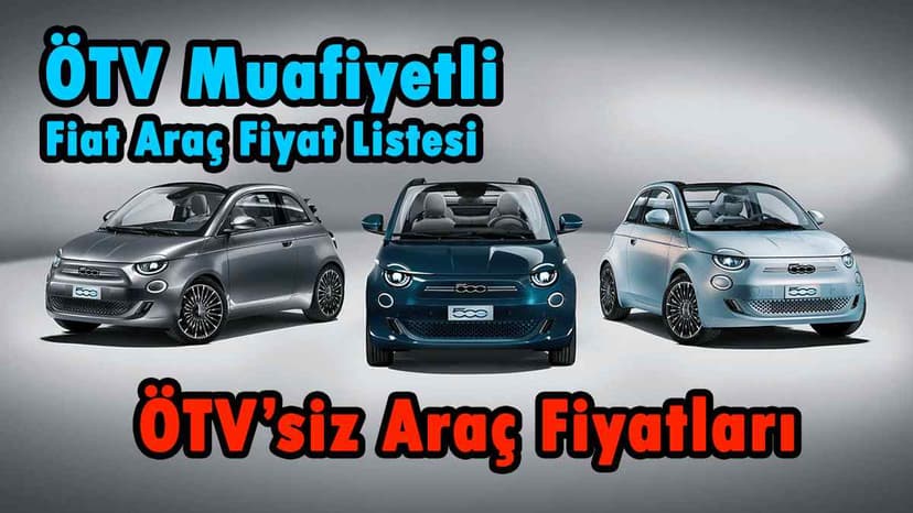 Ötv Muafiyetli Fiat Fiyat Listesi - Engelli Araç Fiyatları