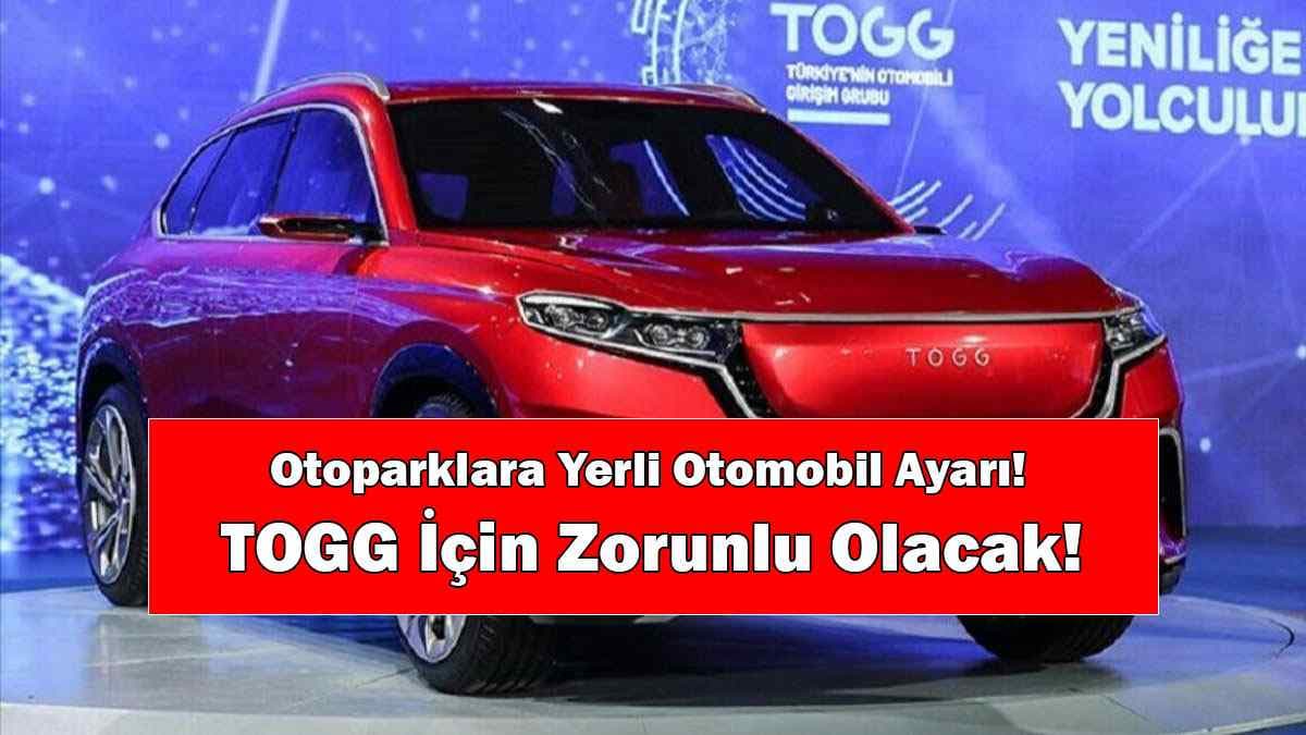 Otoparklara Yerli Otomobil Ayarı! Togg İçin Zorunlu Olacak