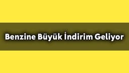 Son Dakika Benzine Büyük İndirim Geliyor
