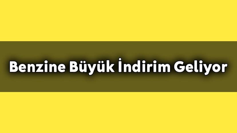 Son Dakika Benzine Büyük İndirim Geliyor