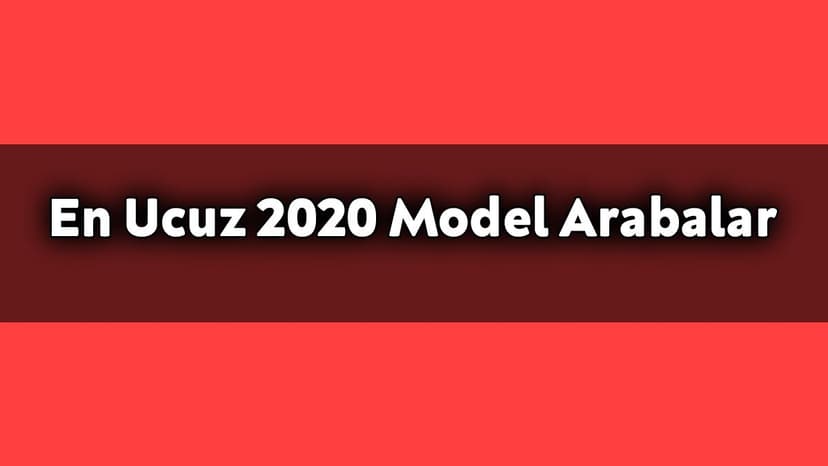 Türkiye'de Satılan En Ucuz 2020 Model Arabalar