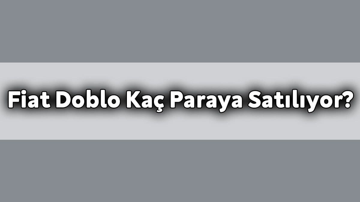 Fiat Doblo Kaç Paraya Satılıyor? Kasım 2020 Fiyatları
