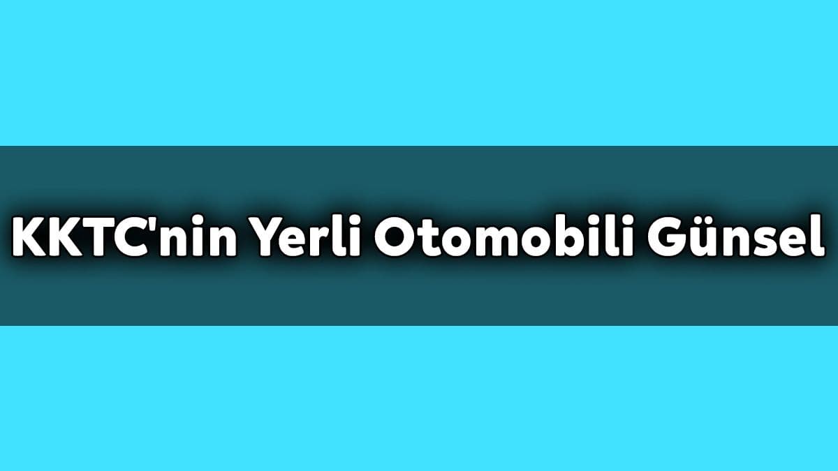 Kktc’nin Yerli Otomobili Günsel Fiyat ve Özellik Açıklaması