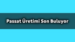 Hangi Ülkede Volkswagen Passat Üretimi Son Buluyor!