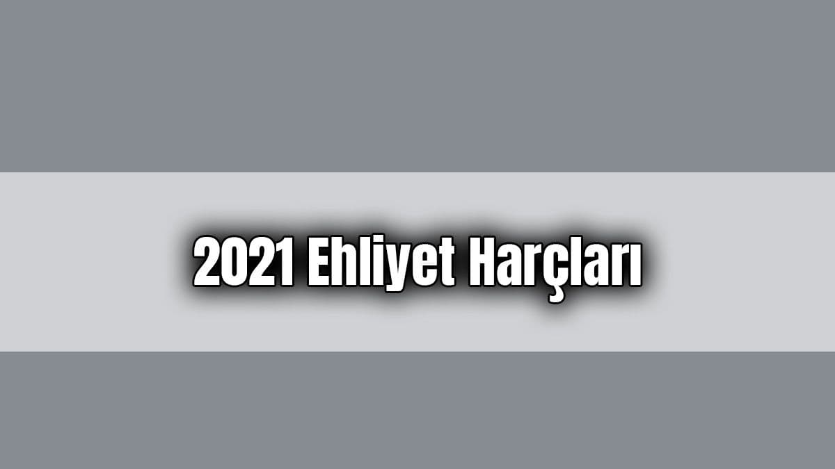 2021 Ehliyet Harçları Belli Oldu