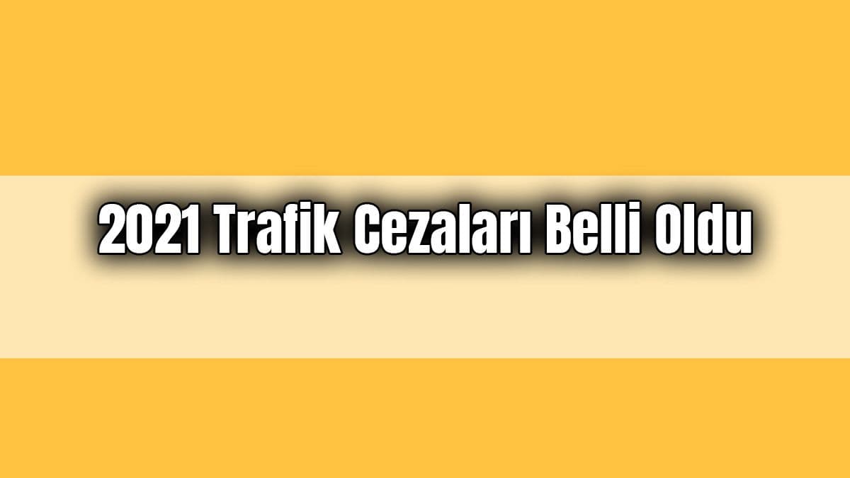 2021 Trafik Cezaları Belli Oldu
