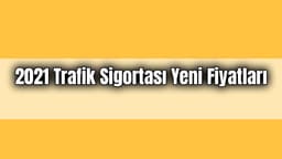 2021 Trafik Sigortası Yeni Fiyatları Belli Oldu