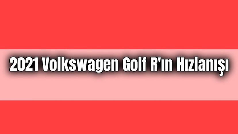 2021 Volkswagen Golf R’ın Hızlanışını İzleyin!