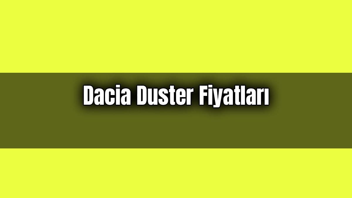 Dacia Duster Fiyatları ve Aralık Ayı Özel Yıl Sonu Kampanyası