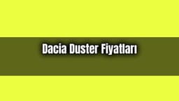 Dacia Duster Fiyatları ve Aralık Ayı Özel Yıl Sonu Kampanyası
