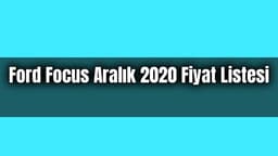 Ford Focus Aralık 2020 Fiyat Listesi Açıklandı