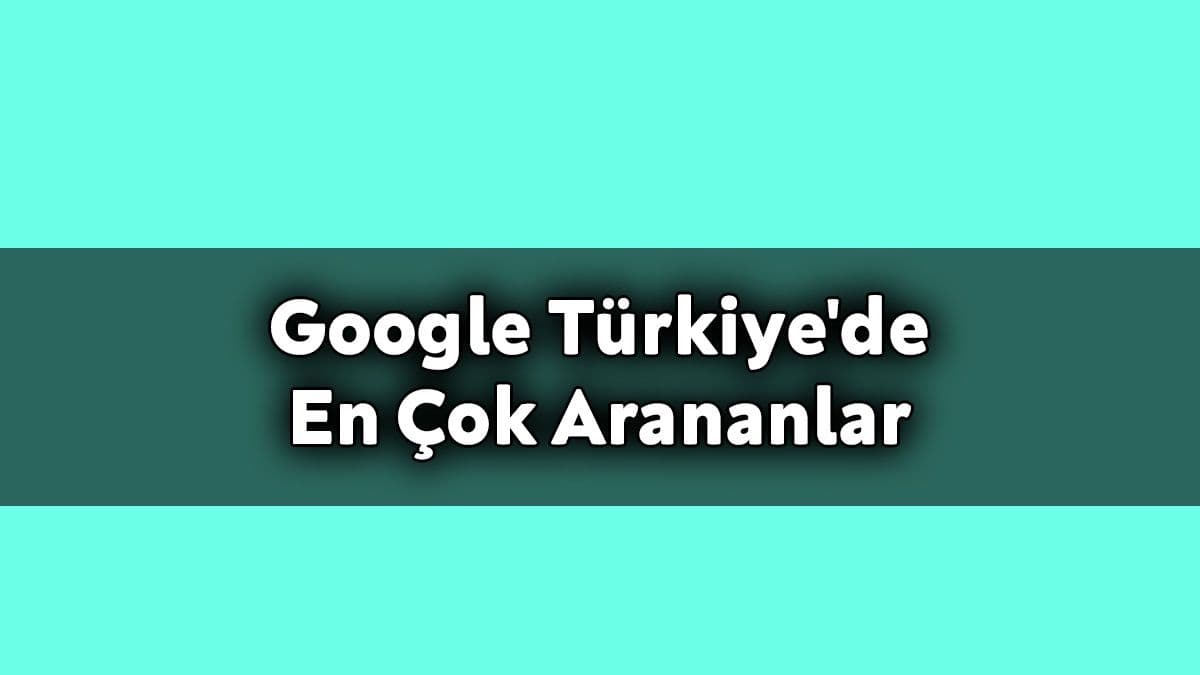 2020 Yılında Google Türkiye’de En Çok Arananlar Açıklandı!