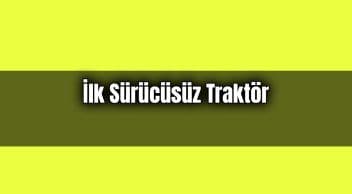 İlk Sürücüsüz Traktör: Kendi Ekip Kendi Biçiyor