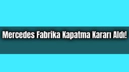 Mercedes Fabrika Kapatma Kararı Aldı!