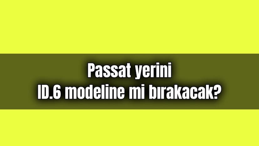 2023'Te Passat Yerini Id.6 Modeline mi Bırakacak?