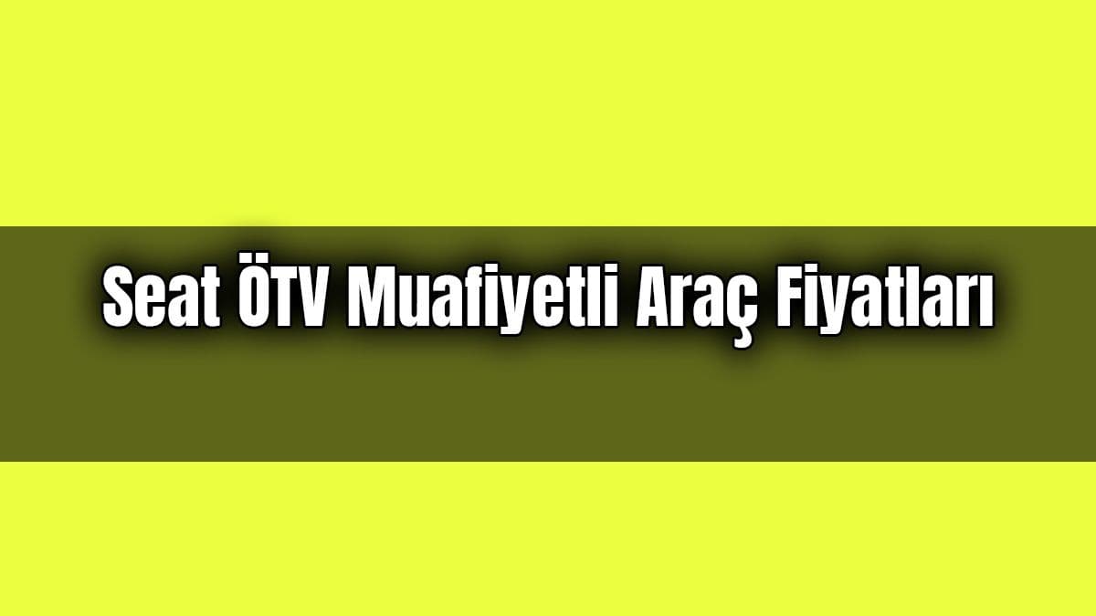 Seat Ötv Muafiyetli Araç Fiyatları – Aralık 2020