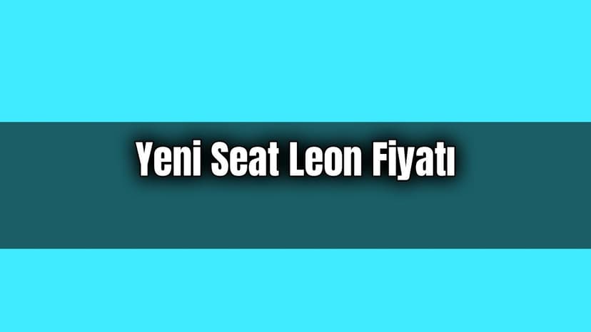 Yeni Seat Leon Fiyatı Belli Oldu! 2021 Yılında Satışa Sunulacak