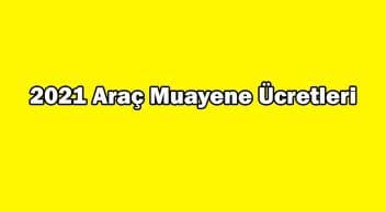 2021 Araç Muayene Ücretleri