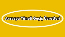 Avrasya Tüneli Geçiş Ücretlerine Yeni Zam Bekleniyor!