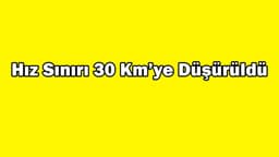 Hız Sınırı 30 Kilometreye Düşürüldü