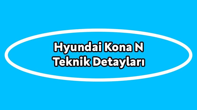 Hyundai Kona N Teknik Detayları Açıklandı