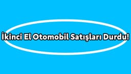 İkinci El Otomobil Satışları Durdu! Fiyatlar Yüzde 20 Düştü